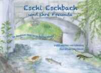 Eschi Eschbach und ihre Freunde : Die Abenteuer einer bergischen Bachforelle （2018. 48 S. durchgehend vierfarbig illustriert. 21 x 29 cm）