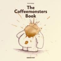 The Coffemonsters Book : Aus Kaffeeflecken werden Monster （2016. 208 S. 100 Abb. 21 cm）