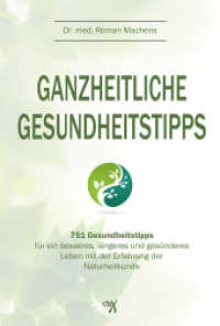 Ganzheitliche Gesundheitstipps : 751 Gesundheitstipps für ein besseres, längeres und gesünderes Leben mit der Erfahrung der Naturheilkunde （1. Aufl. 2015. 240 S. 200 mm）