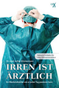 Irren ist ärztlich : Ein Medizinskandal, wie er jeden Tag passieren kann. Inklusive Leitfaden für mehr Patientensicherheit （2015. 224 S. 20 cm）