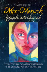 Mix-Mensch - logisch, astrologisch : Sternzeichen, die Aszendenten und ihre Wirkung auf den Menschen （2016 114 S. 12 Abb. 20 cm）