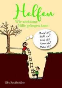 Helfen : Wie wirksame Hilfe gelingen kann （2020. 126 S. 21 cm）