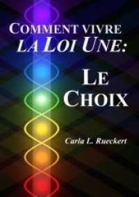 Comment vivre la Loi Une: Le Choix （2017. 370 S. Carla Lisbeth Rueckert. 210 mm）