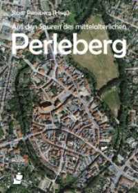 Auf den Spuren des mittelalterlichen Perleberg （2., überarb. Aufl. 2018. 232 S. mit zahlreichen historischen und）