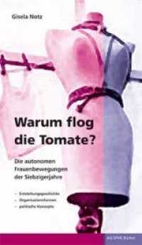 Warum flog die Tomate? : Die autonomen Frauenbewegungen der Siebzigerjahre. Entstehungsgeschichte, Organisationsformen, politische Konzepte （2., überarb. Aufl. 2018. 90 S. 10.3 x 18 cm）