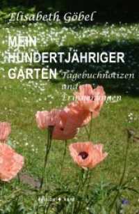 Mein hundertjähriger Garten : Tagebuchnotizen und Erinnerungen （2022. 150 S. 1 farbige Abb. Frontispiz. 20.4 cm）