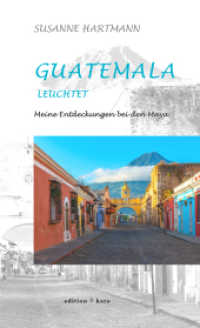 Guatemala leuchtet : Meine Entdeckungen bei den Maya （2023. 146 S. farbige Abb. 20.5 cm）