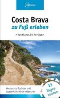 Costa Brava zu Fu&szlig; erleben : Von Blanes bis Portbou. Versteckte Buchten und zauberhafte Orte entdecken. 12 Tagestouren （2019. 168 S. 19.5 cm）