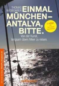 Einmal München - Antalya, bitte. : Von der Kunst, langsam übers Meer zu reisen. （3. Aufl. 2019. 272 S. 10 Farbabb. 196 mm）