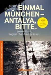 Einmal München - Antalya, bitte. : Von der Kunst, langsam übers Meer zu reisen. （3. Aufl. 2019. 272 S. 10 Farbabb. 196 mm）