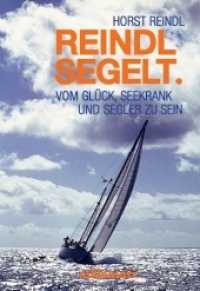 Reindl segelt. : Vom Glück, seekrank und Segler zu sein （2. Aufl. 2016. 276 S. 3 Farbabb. 196 mm）