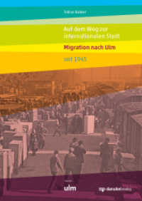 Auf dem Weg zur internationalen Stadt : Migration nach Ulm seit 1945 （2018. 368 S. 24 cm）