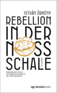 Rebellion in der Nussschale : Ein Lesebuch, herausgegeben und aus dem Ungarischen übersetzt von Tünde Malomvölgyi （2023. 200 S. 20.5 cm）