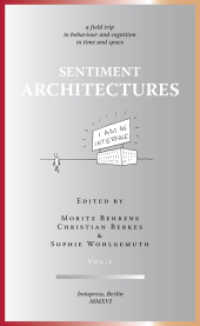 Sentiment Architectures Vol.1 : A Field Trip to Behaviour and Cognition in Time and Space （1st ed. 2016. 72 p. w. many full coloured & black-and-white plates. 24）