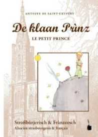 De klaan Prìnz / Le Petit Prince : Der kleine Prinz - zweisprachig: Straßburgerisch und Französisch (Der kleine Prinz) （2017. 96 S. mit allen Originalillustrationen. 21.5 cm）