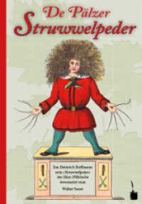 De Pälzer Struwwelpeder. Em Heinrich Hoffmann soin »Struwwelpeter« ins (Kur-)Pälzische iwwersetzt : Der Struwwelpeter - Pfälzisch (Der Struwwelpeter) （2018. 32 S. m. zahlr. bunten Bild. 24.5 cm）