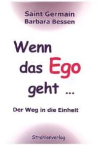 Wenn das Ego geht ..., m. 1 Beilage : Der Weg in die Einheit. Gechannelt von Barbara Bessen （Neuausg. 2015. 192 S. 21 cm）