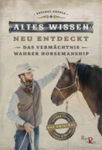 Altes Wissen - neu entdeckt : Das Vermächtnis wahrer Horsemanship （2023. 128 S. 24 cm）