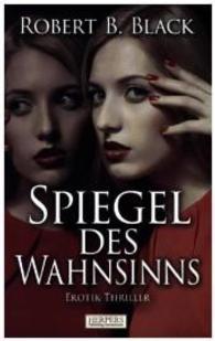 Spiegel des Wahnsinns : Erotik-Thriller （2024. 220 S. 203 mm）