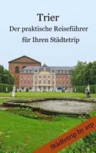 Trier - Der praktische Reiseführer für Ihren Städtetrip (Städtetrip by arp, Bd. 9) （5. Aufl. 2016. 128 S. 5 Farbabb. 190 mm）