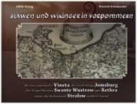 Slawen und Wikinger in Vorpommern : Wo das sagenhafte Vineta, die Seefestung Jomsburg, die Tempelburgen Swante Wustrow und REthra sowie die Hafenstadt Stralow wirklich lagen! （1. Auflage 2020. 2020. 168 S. Vorwiegend Historische Karten sowie neuz）