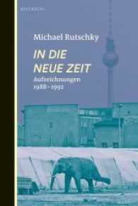 In die neue Zeit : Aufzeichnungen 1988-1992 （2017. 304 S. 20 cm）