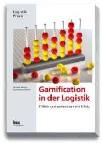 Gamification in der Logistik : Effektiv und spielend zu mehr Erfolg (Logistik-Praxis) （2017. 96 S. 24 cm）