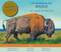 Die Würdigung des Bisons : Eine Legende der Plains Cree. Zweisprachige Ausgabe.Illustrierte Ausgabe.Mehrsprachige Ausgabe （2019. 56 S. Mit 19 farbigen Bildern vom Leben der Plains Cree, mit 25）