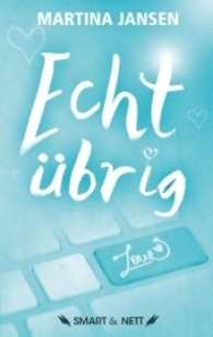 Echt übrig : Ein (fast) wahres Abenteuer im Dschungel der Internet-Singlebörsen