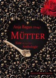 Mütter : Eine überraschende Anthologie （2016. 320 S. 21 cm）