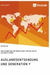 Auslandsentsendung und Generation Y : Eine Auswertung zur Bereitschaft für den Job ins Ausland zu gehen （2. Aufl. 2017. 136 S. 210 mm）