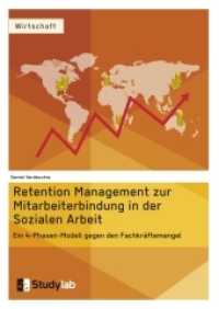 Retention Management zur Mitarbeiterbindung in der Sozialen Arbeit : Ein 4-Phasen-Modell gegen den Fachkr&auml;ftemangel. Magisterarbeit （3. Aufl. 2016. 124 S. 210 mm）