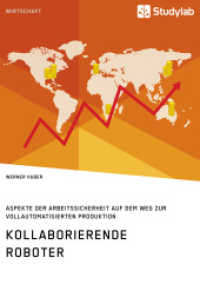 Kollaborierende Roboter. Aspekte der Arbeitssicherheit auf dem Weg zur Vollautomatisierten Produktion （2016. 88 S. 3 Farbabb. 210 mm）
