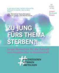 Zu jung fürs Thema Sterben?! : Junge Menschen für Hospizkultur in Gesellschaft #interessieren #stärken #beteiligen （2022. 324 S. 20 cm）