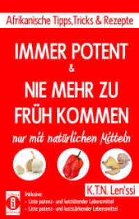 IMMER POTENT & NIE MEHR ZU FRüH KOMMEN - Afrikanische Tipps, Tricks & Rezepte nur mit natürlichen Mitteln : Inklusive Listen potenz- und lusttötender Lebensmittel & potenz- und luststärkender Lebensmittel （2. Aufl. 2016. 152 S. 21 cm）