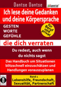 Ich lese deine Gedanken und deine Körpersprache - GESTEN, WORTE, GEFÜHLE, die dich verraten Bd.1 : Das Handbuch um Situationen blitzschnell einzuschätzen und Handlungen vorauszuplanen. Für Beruf und privat! Band 1: Lebenshilfe, Fr （2016. 256 S. 21 cm）