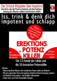 EREKTIONS & POTENZ-KILLER - Iss, trink & denk dich impotent und schlapp : Der Schock-Ratgeber über Impotenz - Das Buch, das die Potenzschwäche und die Erektionsstörung des Mannes radikal und drastisch erklärt: Die 13 Feinde der Li （2017. 192 S. 52 SW-Fotos. 21 cm）