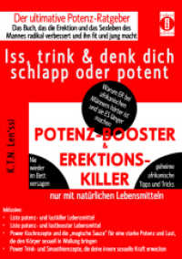 POTENZ-BOOSTER & EREKTIONS-KILLER - Iss, trink & denk dich schlapp oder potent : Der ultimative Potenz-Ratgeber - Das Buch, das die Sexualität und die Erektion des Mannes radikal verbessert und ihn fit und jung macht （2016. 472 S. 166 SW-Fotos, 14 Tabellen. 21.5 cm）