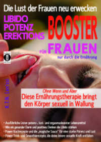 Die Lust der Frauen neu erwecken: LIBIDO-, POTENZ-, EREKTIONS-BOOSTER für Frauen nur durch die Ernährung : Ohne Wenn und Aber - diese Ernährungstherapie bringt den Körper sexuell in Wallung （2017. 400 S. 13 Tabellen, 134 SW-Fotos. 208 mm）