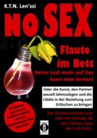NO SEX - Flaute im Bett: Keine Lust mehr auf Sex kann man lernen! : Oder die Kunst, den Partner sexuell lahmzulegen und die Libido in der Beziehung zum Erlöschen zu bringen: Die 20 erstaunlichen und skurrilen Gründe, die dazu führen, d （2017. 280 S. 21 cm）