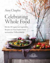 Celebrating Whole Food : Mit über 150 veganen und vegetarischen Rezepten aus Amy Chaplins bunter und köstlicher Vollwertküche （3. Aufl. 2016. 408 S. m. Farbfotos. 26 cm）