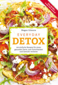 Everyday Detox : 100 einfache Rezepte f&uuml;r einen gesunden Darm, zum Entschlacken und Gewicht verlieren （2017. 208 S. m. Farbfotos. 24 cm）