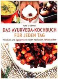 DAS AYURVEDA-KOCHBUCH FÜR JEDEN TAG : Köstlich und typgerecht essen nach den Jahreszeiten （2. Aufl. 2017. 352 S. 24 cm）