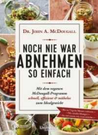 Noch nie war Abnehmen so einfach : Mit dem veganen McDougall-Programm schnell, effizient & m&uuml;helos zum Idealgewicht - Bis zu 7 kg im Monat verlieren - Nie wieder Hunger - So viel essen, wie man m&ouml;chte （2. Aufl.）