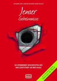 Jenaer Geheimnisse : 50 spannende Geschichten aus der Lichtstadt an der Saale (Geheimnisse der Heimat Bd.26) （2. Aufl. 2016. 192 S. 100 Abb. 21 cm）