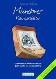 Münchner Kalenderblätter : 52 faszinierende Geschichten quer durch die Jahrhunderte (Kalenderblätter .2) （2016. 192 S. 100 Abb. 21 cm）