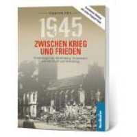 1945. Zwischen Krieg und Frieden - Vierter Teil Tl.4 : Erinnerungen aus Mecklenburg, Vorpommern und von Flucht und Vertreibung (1945 - Zwischen Krieg und Frieden .4) （2019. 192 S. 100 Abb. 21.4 cm）