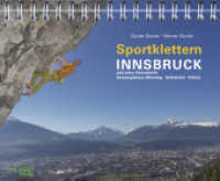 Sportklettern Innsbruck und seine Feriendörfer : Sonnenplateau Mieming - Sellraintal - Kühtai. Sportklettern - Klettersteige - Eisklettern - Bouldern （2017. 216 S. 112 Abb., 178 Farbabb., 46 Ktn. 18 x 22 cm）