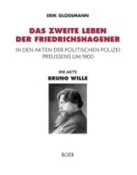 Die Akte "Bruno Wille" : Das zweite Leben der Friedrichshagener in den Akten der Politischen Polizei Preußens um 1900 （2017. 240 S. 276 mm）