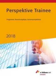 Perspektive Trainee 2018 : Programme, Bewerbungstipps, Karriereperspektiven (e-fellows.net wissen) （6., überarb. Aufl. 2017. 164 S. 24,5 cm）